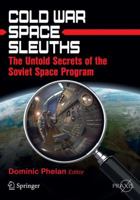 Cold War Space Sleuths: The Untold Secrets of the Soviet Space Program 1461430518 Book Cover