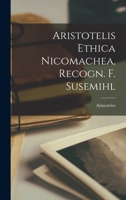Aristotelis Ethica Nicomachea, Recogn. F. Susemihl 1015607705 Book Cover