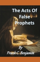The Acts Of false Prophets B096CBDQZG Book Cover