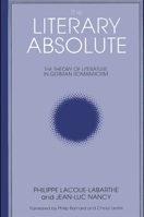The Literary Absolute: The Theory of Literature in German Romanticism 0887066615 Book Cover
