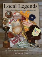 Local Legends: The Stories Behind the Headlines 100 Years of Southwestern Indiana Sports History 1934729108 Book Cover