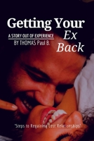 Getting Your Ex Back: Steps to gaining lost relationships B0BB5ZL695 Book Cover