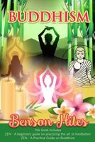 Buddhism: 2 Manuscripts, Zen: A Beginner's Guide on Practicing the Art of Meditation, Zen: A Practical Guide on Buddhism 1546329811 Book Cover