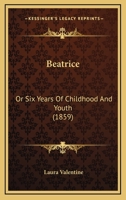 Beatrice or Six Years of Childhood and Youth 1165340836 Book Cover