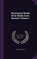 The Poetical Works of Sir Walter Scott, Baronet, Volume 1 1146999291 Book Cover