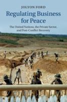 Regulating Business for Peace: The United Nations, the Private Sector, and Post-Conflict Recovery 1107037085 Book Cover