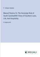 Manuel Pereira; Or, The Sovereign Rule of South CarolinaWith Views Of Southern Laws, Life, And Hospitality.: in large print 338703444X Book Cover