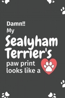 Damn!! my Sealyham Terrier's paw print looks like a: For Sealyham Terrier Dog fans 1651161585 Book Cover