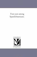 Four Years Among Spanish-Americans. 142554441X Book Cover