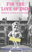 For the Love of Dick: Memoirs of a Raving Cock Connoisseur B0DX1TD1G5 Book Cover