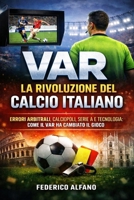VAR: la Rivoluzione del Calcio Italiano: Errori arbitrali, Calciopoli, Serie A e tecnologia: come il VAR ha cambiato il gioco (Italian Edition) B0GG9P2ZSJ Book Cover