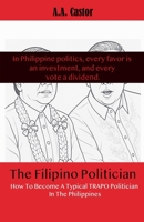 The Filipino Politician: How To Become A Typical Trapo Politician In The Philippines B0F4174JDV Book Cover
