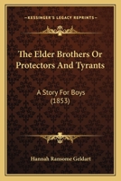 The Elder Brothers Or Protectors And Tyrants: A Story For Boys 1167172620 Book Cover