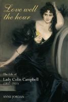 Love Well the Hour: The Life of Lady Colin Campbell (1857-1911) 1848766114 Book Cover