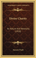 Divine Charity: Its Nature And Necessity 0548743754 Book Cover