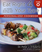 Eat Right 4 Your Type: Personalized Cookbook Type O