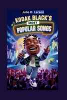 KODAK BLACK'S MOST POPULAR SOGS B0F74G2WB7 Book Cover