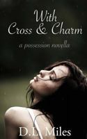With Cross & Charm: A Possession Novella 1502897911 Book Cover