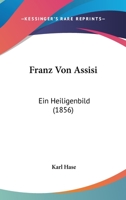 Franz Von Assisi: Ein Heiligenbild (1856) 1141667827 Book Cover