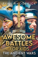 Awesome Battles for Kids: The Ancient Wars 1777846293 Book Cover