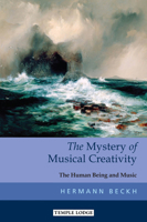 The Mystery of Musical Creativity: The Human Being and Music 1912230380 Book Cover