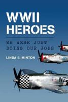 WWII Heroes: We Were Just Doing Our Jobs 1541305701 Book Cover
