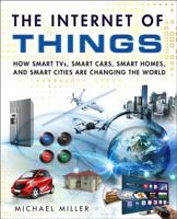 The Internet of Things: How Smart TVs, Smart Cars, Smart Homes, and Smart Cities Are Changing the World 0789754002 Book Cover