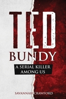 Ted Bundy: A Serial Killer Among Us 1922346349 Book Cover
