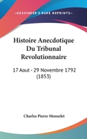 Histoire Anecdotique Du Tribunal Revolutionnaire (17 Aout-29 Novembre 1792) ...... 2012665985 Book Cover