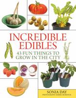 Incredible Edibles: 43 Fun Things to Grow in the City 1554076242 Book Cover