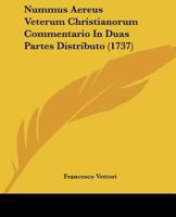 Nummus Aereus Veterum Christianorum Commentario In Duas Partes Distributo (1737) 1120014050 Book Cover