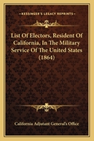 List Of Electors, Resident Of California, In The Military Service Of The United States 1166314324 Book Cover