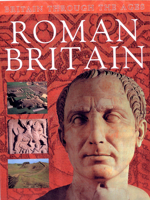 Roman Britain (Britain Through the Ages Series) 0237526360 Book Cover