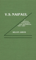 V.S. Naipaul: A Selective Bibliography with Annotations, 1957-1987 0810821907 Book Cover