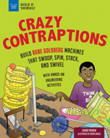 Crazy Contraptions: Build Rube Goldberg Machines That Swoop, Spin, Stack, and Swivel: With Hands-On Engineering Activities 1619308266 Book Cover