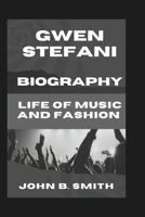 GWEN STEFANI BIOGRAPHY: A Life Of Music And Fashion B0DQQ38VGT Book Cover