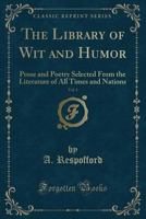 The Library Of Wit And Humor, Prose And Poetry: Selected From The Literature Of All Times And Nations, Volume 1... 1279411643 Book Cover