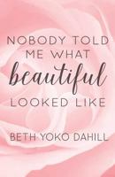 Nobody Told Me What Beautiful Looked Like 0995515212 Book Cover
