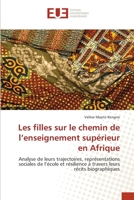 Les filles sur le chemin de l’enseignement supérieur en Afrique: Analyse de leurs trajectoires, représentations sociales de l’école et résilience à travers leurs récits biographiques 6139543215 Book Cover
