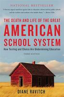 The Death and Life of the Great American School System: How Testing and Choice Are Undermining Education 0465014917 Book Cover