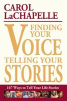 Finding Your Voice, Telling Your Stories: 167 Ways to Tell Your Life Stories 1933338326 Book Cover