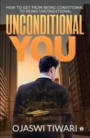 Unconditional You: How to Get from Being Conditional to Being Unconditional 1684661242 Book Cover