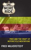 One More Ride: Fred and the Craft of Motorcycle Meditations 1938532066 Book Cover