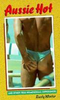 Aussie Hot and Other True Homosexual (True Homosexual Experiences from Australia) 0943595134 Book Cover