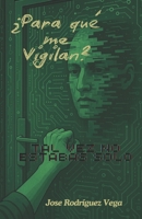 ¿Para qué me Vigilan?: Tal vez no estabas solo (Spanish Edition) B0FFBH12QF Book Cover