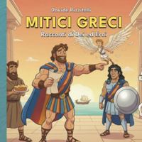 Mitici greci: Storie di Dei ed Eroi B0G3WLJJTS Book Cover