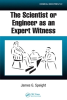 The Scientist or Engineer as an Expert Witness 1420052586 Book Cover