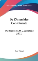 De L'Assemblee Constituante: Ou Reponse A M. C. Lacretelle (1822) 1167453875 Book Cover