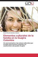 Elementos culturales de la familia en la Guajira Colombia 3844342087 Book Cover