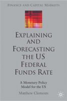 Explaining and Forecasting the US Federal Funds Rate: A Monetary Policy Model for the US 1403933332 Book Cover